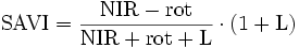 
 \mathrm{SAVI} = \frac{\mathrm{NIR}-\mathrm{rot}}{\mathrm{NIR}+\mathrm{rot}+\mathrm{L}} \cdot (1+\mathrm{L})
