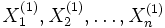 X_1^{(1)}, X_2^{(1)}, \dots , X_n^{(1)}