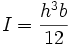 I={h^3 b\over 12}