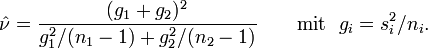 \hat\nu = {(g_1 + g_2)^2 \over g_1^2/(n_1-1) + g_2^2/(n_2-1)} \qquad{\rm mit~~}g_i = s_i^2/n_i.