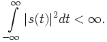 \int \limits_{-\infty}^{\infty} {|s(t)|^2 dt} &amp;lt; \infty.
