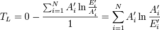 
T_L = 0 - \frac{\sum_{i=1}^N {{A}'_i} \ln{\frac{{E}'_i}{{A}'_i}}}{1} = \sum_{i=1}^N {{A}'_i} \ln{\frac{{A}'_i}{{E}'_i}}
