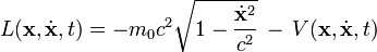 L(\mathbf{x},\dot{\mathbf{x}},t)=-m_{0}c^{2}\sqrt{1-\frac{\dot{\mathbf{x}}^{2}}{c^{2}}}\,-\, V(\mathbf{x},\dot{\mathbf{x}},t)