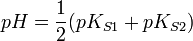 pH=\frac{1}{2}(pK_{S1}+pK_{S2})