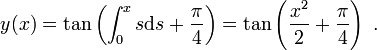 y(x) = \tan\left(\int_0^xs{\rm d}s + \frac{\pi}{4}\right) = \tan\left(\frac{x^2}{2} + \frac{\pi}{4}\right)\ .