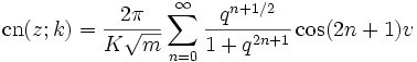 \operatorname{cn}(z;k)=\frac{2\pi}{K\sqrt{m}}
\sum_{n=0}^\infty \frac{q^{n+1/2}}{1+q^{2n+1}} \cos (2n+1)v