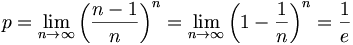 p = \lim_{n\to\infty}\left(\frac {n-1}{n}\right)^n = \lim_{n\to\infty}\left(1-\frac {1}{n}\right)^n = \frac{1}{e}