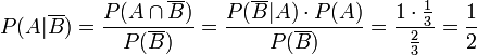 P(A|\overline B) = \frac{P(A \cap \overline B)}{P(\overline B)} = \frac {P(\overline B|A) \cdot P(A)} {P(\overline B)} = \frac {1 \cdot \frac{1}{3}} {\frac{2}{3}} = \frac{1}{2} 