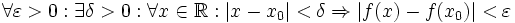 \forall \varepsilon &amp;gt; 0: \exists \delta &amp;gt; 0: \forall x \in \R: |x - x_0| &amp;lt; \delta \Rightarrow |f(x) - f(x_0)| &amp;lt; \varepsilon