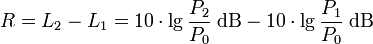 \ R = L_2 - L_1 = 10 \cdot \lg {P_2 \over P_0}\; \mathrm{dB} - 10 \cdot \lg {P_1 \over P_0}\; \mathrm{dB}