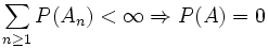  \sum_{n \geq 1} P(A_n) &amp;lt; \infty \Rightarrow P(A)=0 