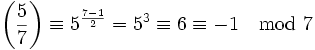 \left(\frac{5}{7}\right) \equiv 5^{\frac{7-1}{2}} = 5^3 \equiv 6 \equiv -1 \mod 7 