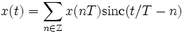 
   x(t)=\sum_{n\in\mathbb Z}x(nT)\operatorname{sinc}(t/T-n)
