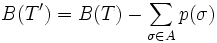 B(T') = B(T) - \sum_{\sigma \in A} p(\sigma)