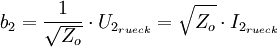 b_2 = \frac{1}{\sqrt{Z_o}}\cdot U_{2_{rueck}} = \sqrt{Z_o}\cdot I_{2_{rueck}}