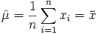 \hat\mu = \frac {1}{n}\sum_{i=1}^n x_i = \bar x