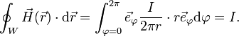 \oint_{W} \vec H(\vec r)\cdot\mathrm{d}\vec r =\int_{\varphi=0}^{2\pi} \vec e_\varphi \frac{I}{2\pi r}\cdot r\vec e_\varphi \mathrm{d}\varphi = I.