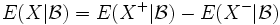 E(X|\mathcal{B}) = E(X^+|\mathcal{B}) - E(X^-|\mathcal{B})