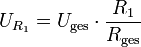 U_{R_1} = U_\mathrm{ges} \cdot \frac {R_1} {R_\mathrm{ges}}