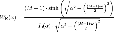 
W_\mathrm{K}(\omega)=
\frac{(M+1)\cdot\sinh\left(\sqrt{\alpha^2-\left(\frac{(M+1)\cdot\omega}{2}\right)^2}\right)}{I_0(\alpha)\cdot\sqrt{\alpha^2-\left(\frac{(M+1)\cdot\omega}{2}\right)^2}}
