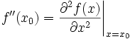 
\left. f''(x_0) = \frac{\partial ^2f(x)}{\partial x^2} \right|_{x=x_0}
