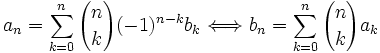  a_n = \sum_{k=0}^n {n \choose k} (-1)^{n-k} b_k \Longleftrightarrow
       b_n = \sum_{k=0}^n {n \choose k} a_k 