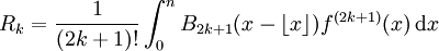 R_k = \frac{1}{(2k+1)!} \int_{0}^{n} B_{2k+1}(x-\lfloor x\rfloor)f^{(2k+1)}(x)\,\mathrm{d}x
