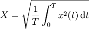 X = \sqrt{\frac{1}{T} \int_0^T x^2(t)\,\mathrm dt}