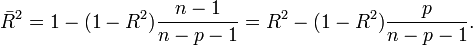 \bar R^2 = 1- (1-R^2) \frac{n-1}{n-p-1} = R^2 - (1-R^2) \frac{p}{n-p-1}.