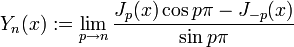 
Y_n(x) := \lim_{p\rightarrow n} \frac{J_p(x)\cos p \pi - J_{-p}(x)}{\sin p \pi} \,

