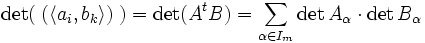 \det(\;(\langle a_i,b_k\rangle)\;)=\det(A^tB)=\sum_{\alpha\in I_m} \det A_\alpha\cdot\det B_\alpha