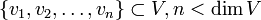 \left\{v_1, v_2, \ldots, v_n \right\} \subset V, n &amp;lt; \dim V