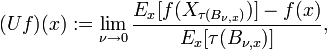 (U f) (x) := \lim_{\nu\to0} \frac{E_x [f(X_{\tau(B_{\nu,x})})] - f(x)}{E_x[\tau(B_{\nu,x})]},