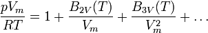  \frac{p V_m}{R T}=1 + \frac{B_{2V}(T)}{V_m} + \frac{B_{3V}(T)}{V_m^2} + \ldots 