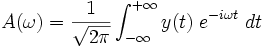 
A(\omega)=\frac{1}{\sqrt{2\pi}}\int^{+\infty}_{-\infty}y(t)\;e^{-i\omega t}\;dt
