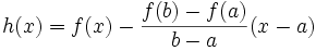 h(x)=f(x)-\frac{f(b)-f(a)}{b-a}(x-a)