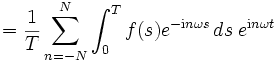 =\frac1T \sum_{n=-N}^N \int_0^T f(s) e^{-\mathrm{i} n \omega s} \,ds\;e^{\mathrm{i}n\omega t}