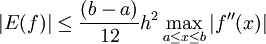 \left|E(f)\right|\le\frac{(b-a)}{12} h^2 \max_{a\le x\le b} \left|f''(x)\right|