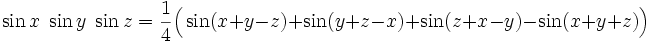 \sin x \; \sin y \; \sin z = \frac{1}{4} \Big(\sin (x+y-z) + \sin (y+z-x) + \sin (z+x-y) - \sin (x+y+z)\Big)