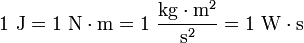 1~{\rm J} = 1~{\rm{N}\cdot\rm{m}} = 1~\frac{\mathrm{kg}\cdot\mathrm{m}^2}{\mathrm{s}^2} = 1~{\rm{W}\cdot\rm{s}}