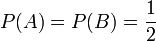 P(A) = P(B) = {1 \over 2}