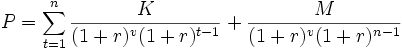 P = \sum_{t=1}^n \frac{K}{(1 + r)^v(1 + r)^{t-1}} + \frac{M}{(1 + r)^v(1 + r)^{n-1}}