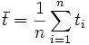 \bar t = \frac{1}{n} \sum\limits_{i=1}^n t_i