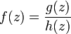  f(z)=\frac{g(z)}{h(z)} 