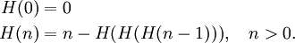 
\begin{align}
H(0)&amp;amp;=0 \\
H(n)&amp;amp;=n-H(H(H(n-1))), \quad n&amp;gt;0.
\end{align}
