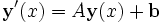  \mathbf{y}'(x) = A\mathbf{y}(x)+\mathbf{b}