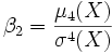  \beta_2=\frac{\mu_4(X)}{\sigma^4(X)} 