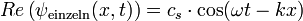 Re \left(\psi_{\rm einzeln}(x, t) \right)=c_s\cdot \cos(\omega t-kx)