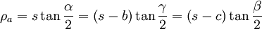 \rho _{a}=s\tan \frac{\alpha }{2}=\left( s-b\right) \tan \frac{\gamma }{2}=\left( s-c\right) \tan \frac{\beta }{2}