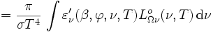 = \frac{\pi}{\sigma T^4} \, \int \varepsilon_{\nu}^\prime(\beta, \varphi, \nu, T) L_{\Omega \nu}^o(\nu, T) \, \mathrm{d}\nu 